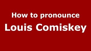 How to pronounce Louis Comiskey