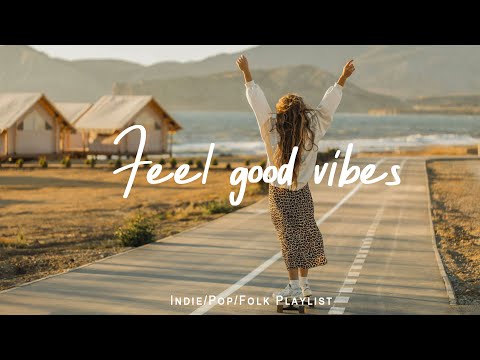 Feel good vibes mix ☕ Feel Good Vibes to Boost Your Mood | Best Indie/Pop/Folk/Acoustic Playlist