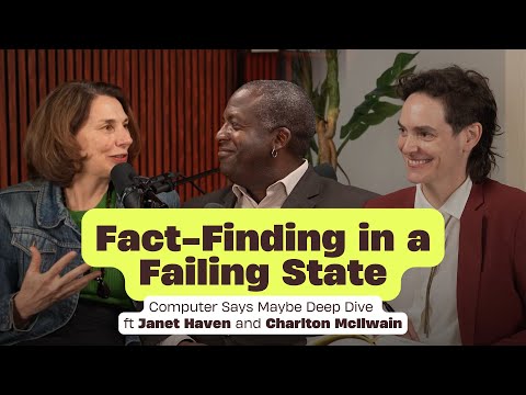 Fact-Finding in a Failing State: Computer Says Maybe Deep Dive ft Janet Haven & Charlton McIlwain