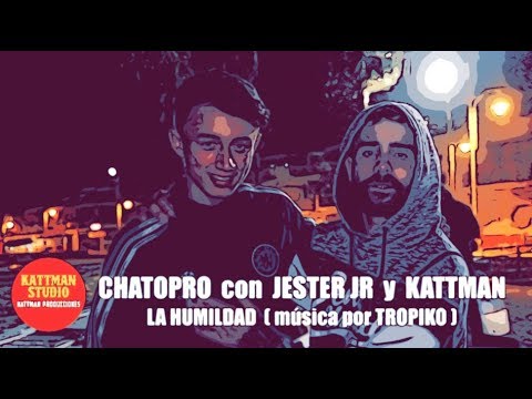 CHATOPRO con JESTER JR y KATTMAN - La humildad(no busco fama) (Música por Tropiko)