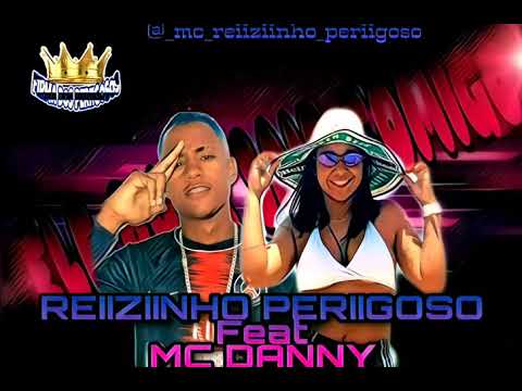 MC REIZINHO PERIGOSO - Feat - MC DANNY - ELE QUER SAIR COMIGO