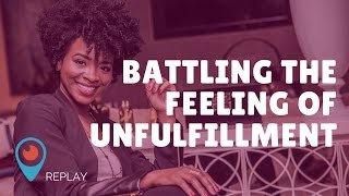 Battling unfulfillment in your life!
