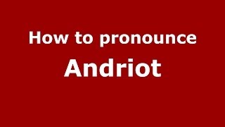 How to pronounce Andriot