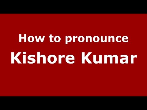 How to pronounce Kishore Kumar (Gujarati/Mumbai, India)  - PronounceNames.com