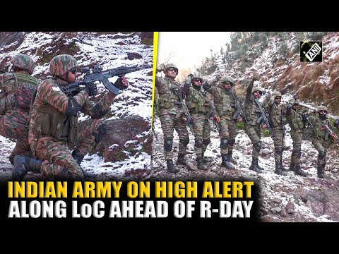 Indian Army maintains high alert along LoC to Thwart Terror Infiltration ahead of Republic day