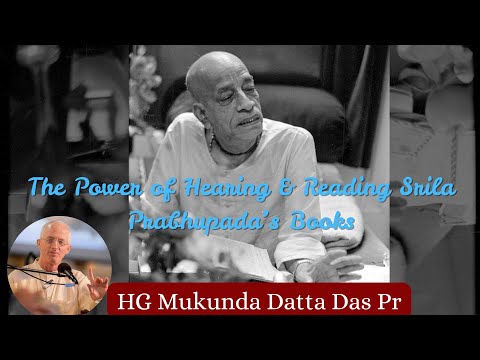 The Power of Hearing & Reading Srila Prabhupada’s Books - H G Mukunda Datta Prabhu