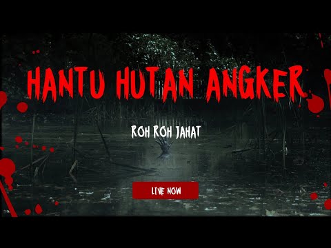 ROH ROH JAHAT SERANGAN HANTU HUTAN ANGKER - SAKAHAYANG