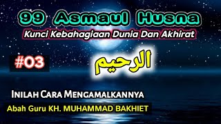 Download lagu #03 AR RAHIM - 99 Asmaul Husna || KH. MUHAMMAD BAKHIET mp3