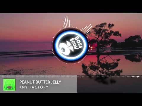 Kny Factory - Peanut Butter Jelly [BASSBOOSTED] (HQ)