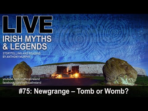 Live Irish Myths episode 75: Newgrange - Tomb or Womb?