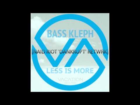 BassKleph - LESS IS MORE (NAID RIOT 'DANKRUPT' RETWRK)