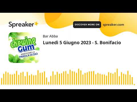 Lunedì 5 Giugno 2023 - S. Bonifacio