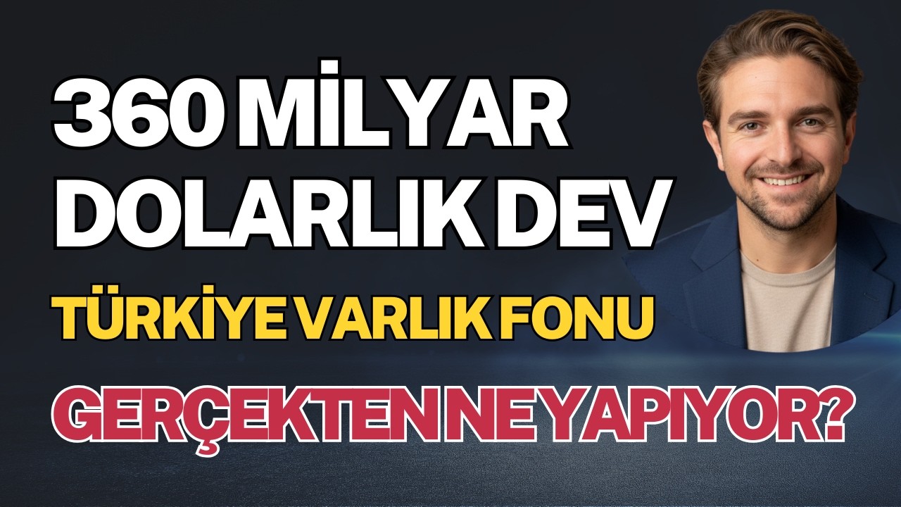 360 Milyar Dolarlık Dev: Türkiye Varlık Fonu Gerçekten Ne Yapıyor?