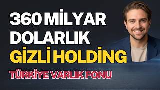 360 Milyar Dolarlık Gizli Holding: Türkiye Varlık Fonu