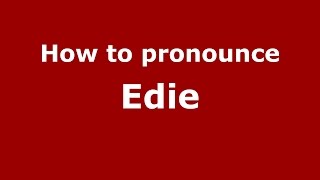 How to pronounce Edie
