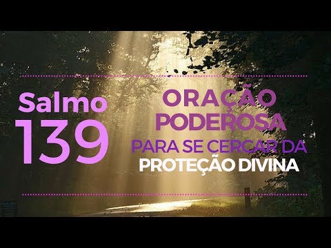 Salmo 139 - Oração poderosa para se cercar da Proteção Divina