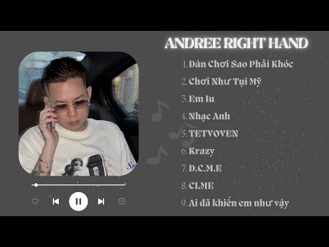Andree Right Hand | Dân chơi sao phải khóc, Em iu, Nhạc anh, TETVOVEN - Top Những Bài Rap Hay Nhất