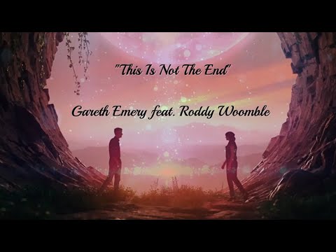 This Is Not The End - Gareth Emery feat. Roddy Woomble (lyrics)