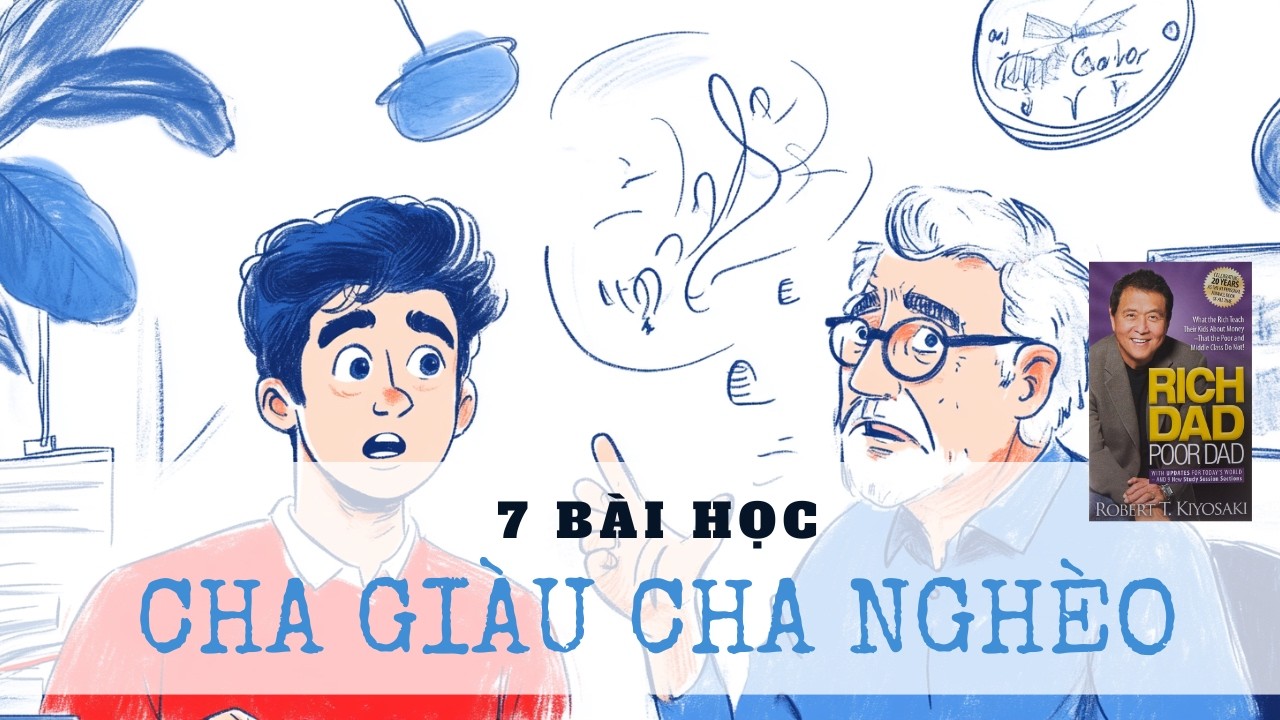 7 bài học tóm tắt Cha Giàu Cha Nghèo | Rich Dad Poor Dad - Robert Kiyosaki