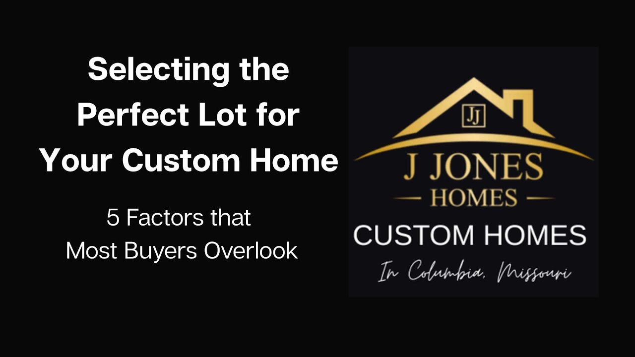 Selecting the Perfect Lot for Your Custom Homoe: 5 Factors that Most Buyers Overlook