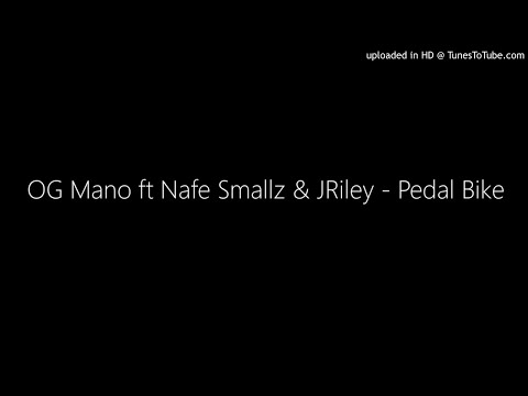 OG Mano ft Nafe Smallz & JRiley - Pedal Bike (Remember 2016)