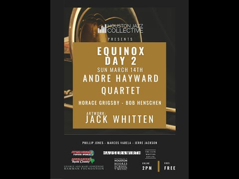 Houston Jazz Collective: Equinox Day 2 Andre Hayward Quartet