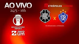 RIO BRANCO x VITÓRIA - BRASILEIRÃO SÉRIE D 2026 - AO VIVO E COM IMAGENS - 24.05.26