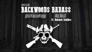 Outlaw - Backwoods Badass DESTRUCTION REMIX ft. Redneck Souljers