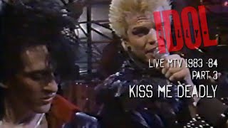 BILLY IDOL - MTV LIVE 1983 84 PART 3 - KISS ME DEADLY (GREAT QUALITY SOUND REMASTERED)