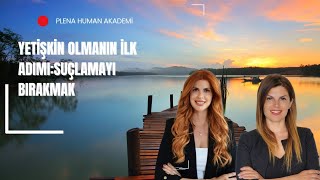 Yetişkin Olmanın İlk Adımı:Suçlamayı Bırakmak