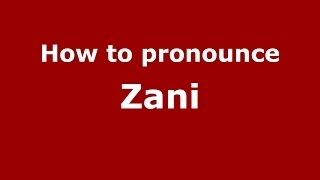 How to pronounce Zani