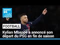 Kylian Mbappé a annoncé son départ du PSG en fin de saison • FRANCE 24