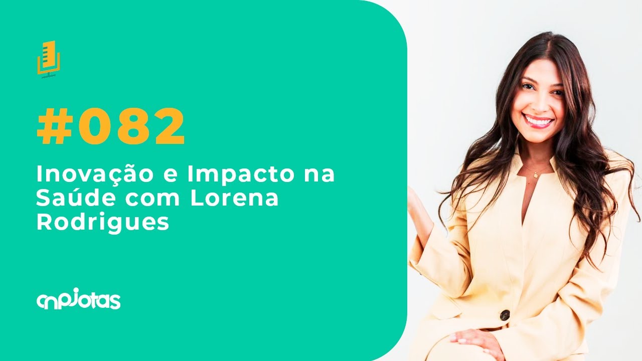 #082 Inovação e Impacto na Saúde com Lorena Rodrigues | 07/11/2024
