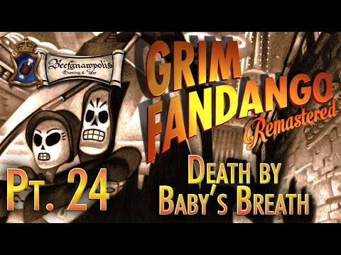 Grim Fandango Pt. 24: Death by Baby's Breath