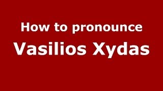 How to pronounce Vasilios Xydas