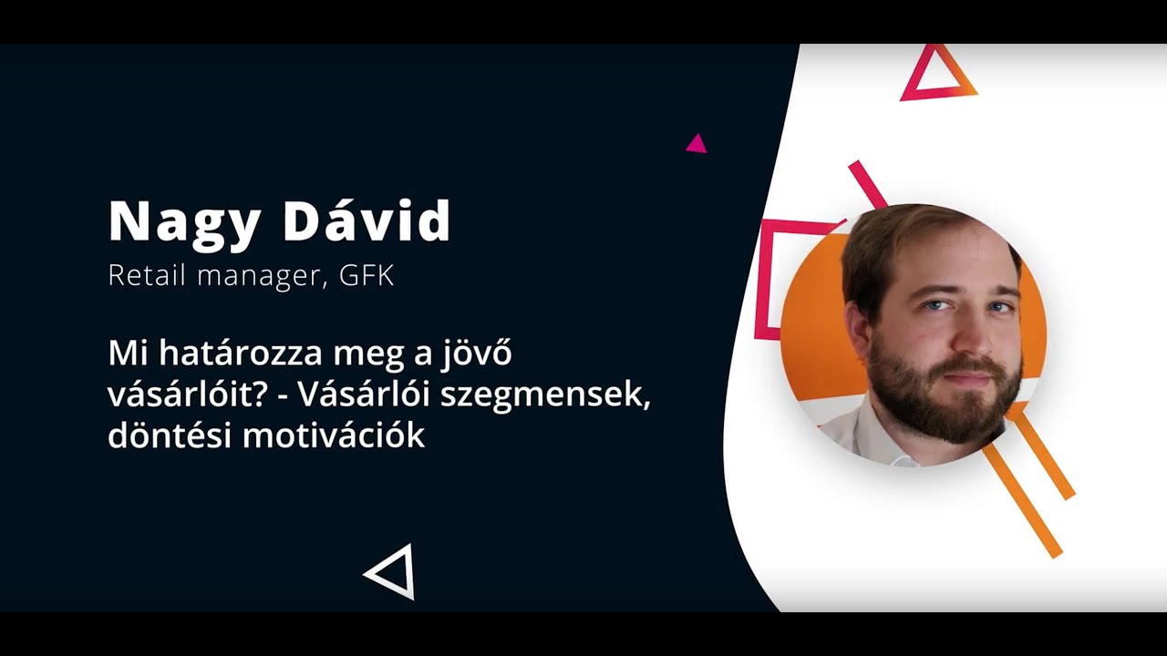 Nagy Dávid - Mi határozza meg a jövő vásárlóit? - Vásárlói szegmensek, döntési motivációk