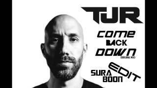 TJR - Come Back Down (Original Mix)  [ SuraBoon ( สุรบุ๋น ) ] EDIT