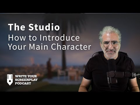 The Studio: How to Introduce Your Main Character | Write Your Screenplay Podcast