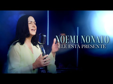 Noemi Nonato - Ele Está Presente (Vídeo Oficial)