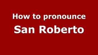 How to pronounce San Roberto