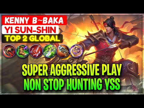 Super Aggressive Play, Non Stop Hunting YSS - Top 4 Global Yi Sun shin Kenny b~baka - Mobile Legends