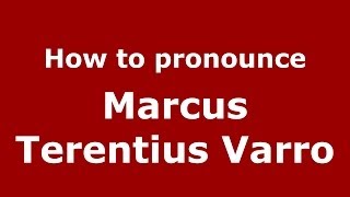 How to pronounce Marcus Terentius Varro