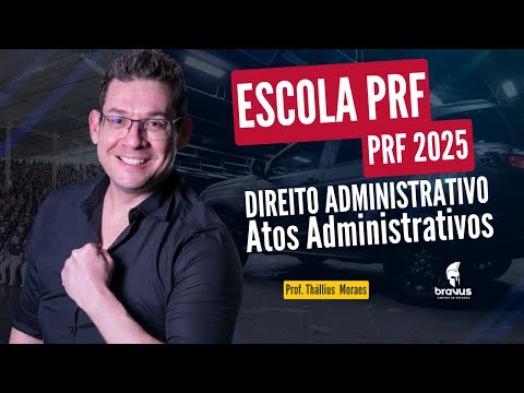 ESCOLA PRF - Direito Administrativo - Atos Administrativos - Thállius Moraes