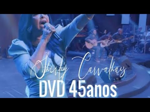 SHIRLEY CARVALHAES 45 ANOS DVD COMPLETO