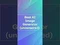 Best AI Image Generator Uncensored