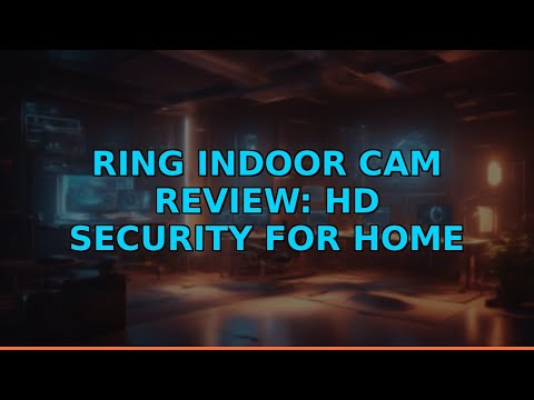 Ring Indoor Cam Review: HD Security for Home & Business