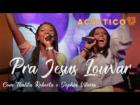 Thalita Roberta e Sophia Vitória - Pra Jesus Louvar - Acústico 93 Kids