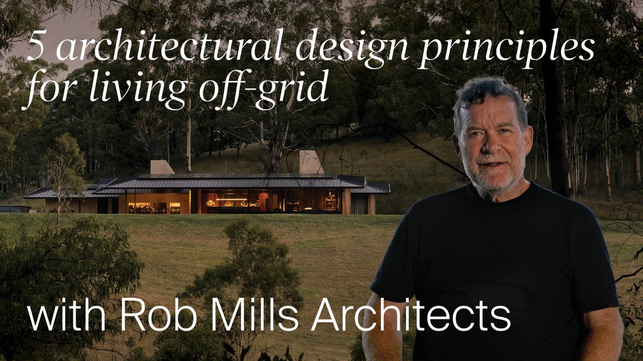 5 Architectural Design Principles for Living Off Grid with Rob Mills (Design Masterclass)