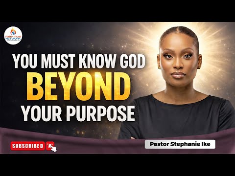 YOU MUST KNOW GOD BEYOND YOUR PURPOSE (This Is The Real Goal) 🙏✨ | Stephanie Ike Okafor