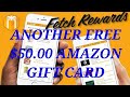 Fetch Rewards / ANOTHER FREE $50.00 AMAZON GIFT CARD